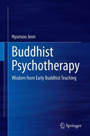 Buddhist Psychotherapy: Wisdom from Early Buddhist Teaching de Hyunsoo Jeon