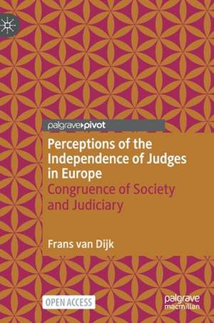 Perceptions of the Independence of Judges in Europe: Congruence of Society and Judiciary de Frans van Dijk