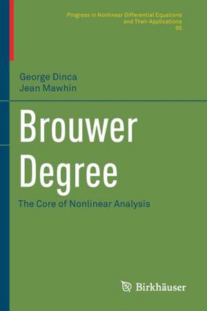 Brouwer Degree: The Core of Nonlinear Analysis de George Dinca