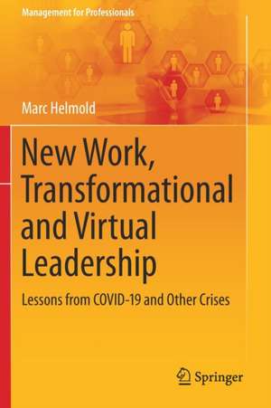 New Work, Transformational and Virtual Leadership: Lessons from COVID-19 and Other Crises de Marc Helmold