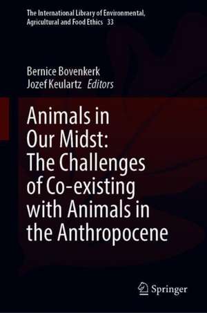 Animals in Our Midst: The Challenges of Co-existing with Animals in the Anthropocene de Bernice Bovenkerk