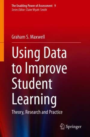 Using Data to Improve Student Learning: Theory, Research and Practice de Graham S. Maxwell