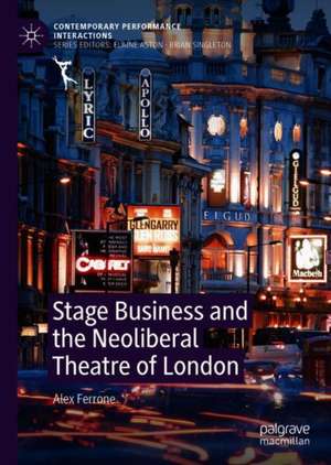 Stage Business and the Neoliberal Theatre of London de Alex Ferrone