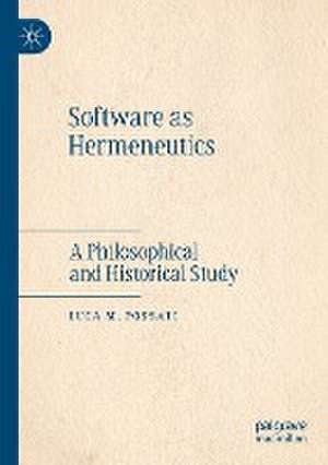 Software as Hermeneutics: A Philosophical and Historical Study de Luca M. Possati