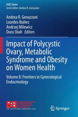 Impact of Polycystic Ovary, Metabolic Syndrome and Obesity on Women Health: Volume 8: Frontiers in Gynecological Endocrinology de Andrea R. Genazzani