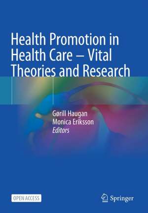 Health Promotion in Health Care – Vital Theories and Research de Gørill Haugan