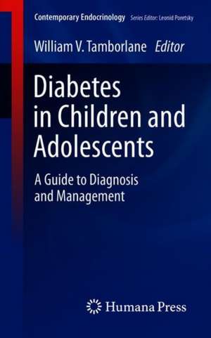 Diabetes in Children and Adolescents: A Guide to Diagnosis and Management de William V. Tamborlane