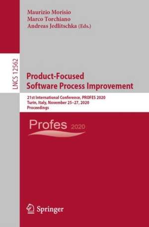 Product-Focused Software Process Improvement: 21st International Conference, PROFES 2020, Turin, Italy, November 25–27, 2020, Proceedings de Maurizio Morisio