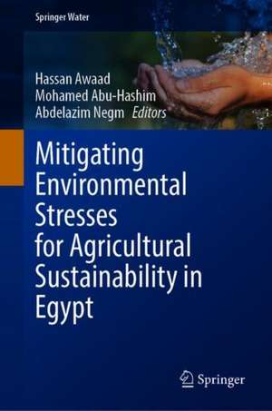 Mitigating Environmental Stresses for Agricultural Sustainability in Egypt de Hassan Awaad