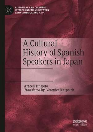 A Cultural History of Spanish Speakers in Japan de Araceli Tinajero