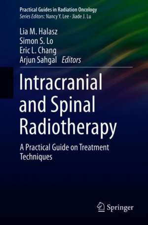 Intracranial and Spinal Radiotherapy: A Practical Guide on Treatment Techniques de Lia M. Halasz