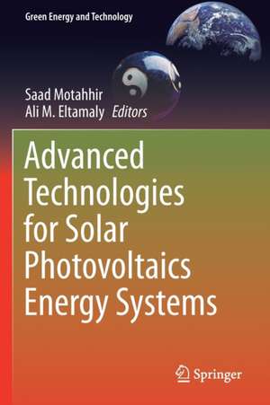 Advanced Technologies for Solar Photovoltaics Energy Systems de Saad Motahhir