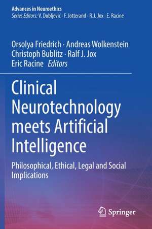 Clinical Neurotechnology meets Artificial Intelligence: Philosophical, Ethical, Legal and Social Implications de Orsolya Friedrich