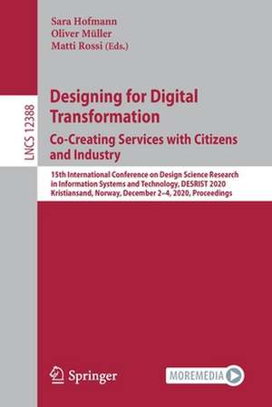 Designing for Digital Transformation. Co-Creating Services with Citizens and Industry: 15th International Conference on Design Science Research in Information Systems and Technology, DESRIST 2020, Kristiansand, Norway, December 2–4, 2020, Proceedings de Sara Hofmann