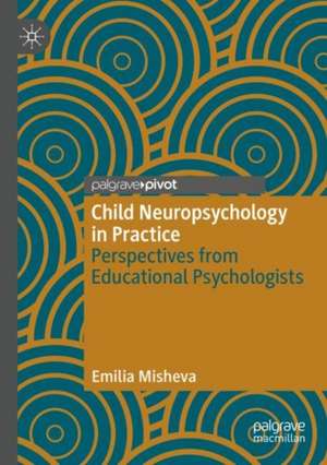 Child Neuropsychology in Practice: Perspectives from Educational Psychologists de Emilia Misheva