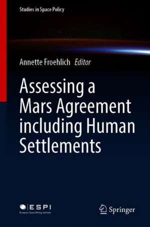Assessing a Mars Agreement Including Human Settlements de Annette Froehlich