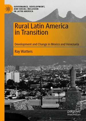 Rural Latin America in Transition: Development and Change in Mexico and Venezuela de Ray Watters