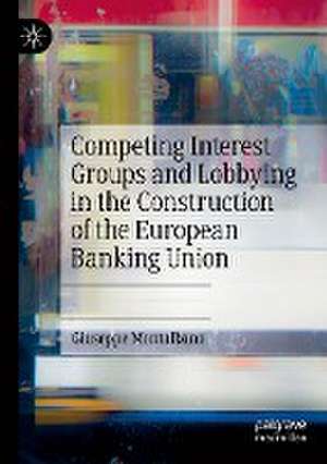 Competing Interest Groups and Lobbying in the Construction of the European Banking Union de Giuseppe Montalbano