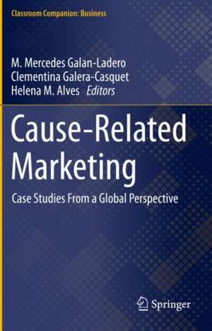 Cause-Related Marketing: Case Studies From a Global Perspective de M. Mercedes Galan-Ladero