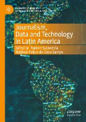 Journalism, Data and Technology in Latin America de Ramón Salaverría