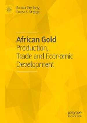 African Gold: Production, Trade and Economic Development de Roman Grynberg