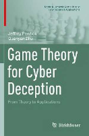 Game Theory for Cyber Deception: From Theory to Applications de Jeffrey Pawlick