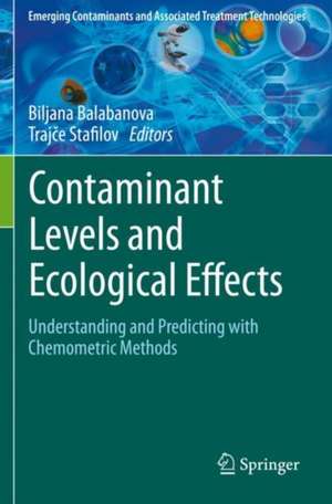 Contaminant Levels and Ecological Effects: Understanding and Predicting with Chemometric Methods de Biljana Balabanova