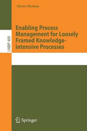 Enabling Process Management for Loosely Framed Knowledge-intensive Processes de Steven Mertens