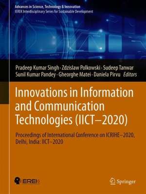 Innovations in Information and Communication Technologies (IICT-2020): Proceedings of International Conference on ICRIHE - 2020, Delhi, India: IICT-2020 de Pradeep Kumar Singh