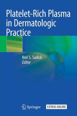 Platelet-Rich Plasma in Dermatologic Practice de Neil S. Sadick