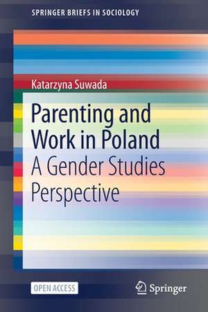 Parenting and Work in Poland: A Gender Studies Perspective de Katarzyna Suwada