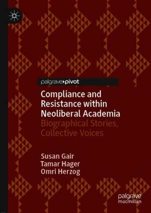 Compliance and Resistance Within Neoliberal Academia: Biographical Stories, Collective Voices de Susan Gair