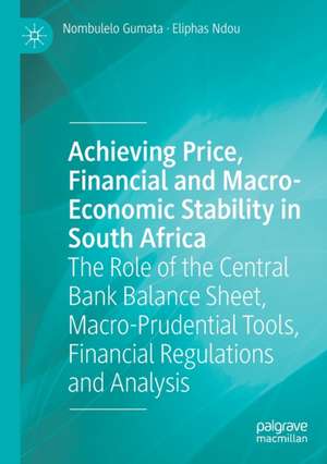 Achieving Price, Financial and Macro-Economic Stability in South Africa: The Role of the Central Bank Balance Sheet, Macro-Prudential Tools, Financial Regulations and Analysis de Nombulelo Gumata