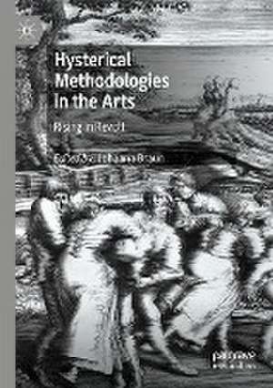 Hysterical Methodologies in the Arts: Rising in Revolt de Johanna Braun