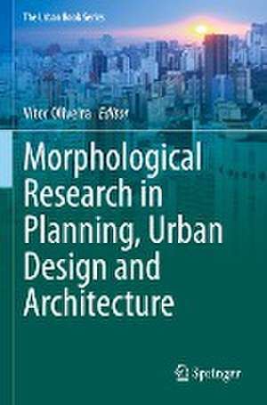 Morphological Research in Planning, Urban Design and Architecture de Vítor Oliveira