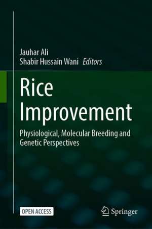 Rice Improvement: Physiological, Molecular Breeding and Genetic Perspectives de Jauhar Ali