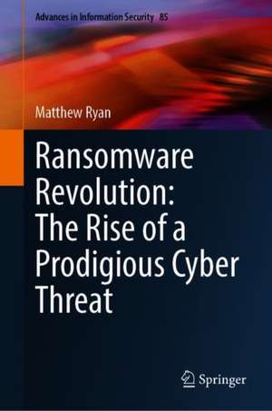 Ransomware Revolution: The Rise of a Prodigious Cyber Threat de Matthew Ryan