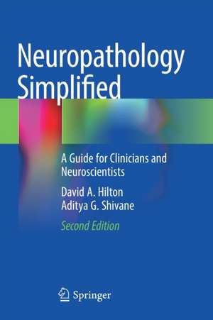 Neuropathology Simplified: A Guide for Clinicians and Neuroscientists de David A. Hilton