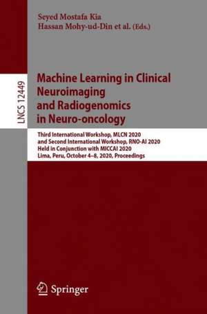 Machine Learning in Clinical Neuroimaging and Radiogenomics in Neuro-oncology: Third International Workshop, MLCN 2020, and Second International Workshop, RNO-AI 2020, Held in Conjunction with MICCAI 2020, Lima, Peru, October 4–8, 2020, Proceedings de Seyed Mostafa Kia