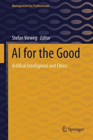 AI for the Good: Artificial Intelligence and Ethics de Stefan H. Vieweg