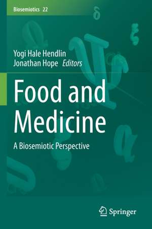 Food and Medicine: A Biosemiotic Perspective de Yogi Hale Hendlin