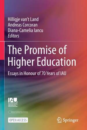 The Promise of Higher Education: Essays in Honour of 70 Years of IAU de Hilligje van't Land