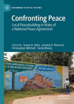 Confronting Peace: Local Peacebuilding in the Wake of a National Peace Agreement de Susan H. Allen