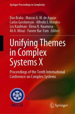 Unifying Themes in Complex Systems X: Proceedings of the Tenth International Conference on Complex Systems de Dan Braha