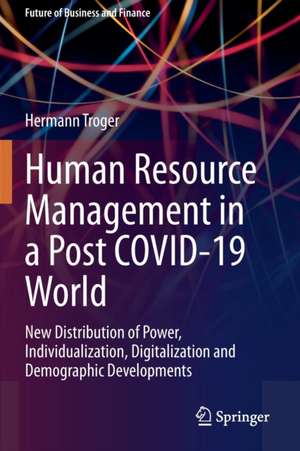 Human Resource Management in a Post COVID-19 World: New Distribution of Power, Individualization, Digitalization and Demographic Developments de Hermann Troger