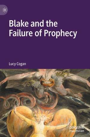 Blake and the Failure of Prophecy de Lucy Cogan