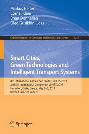 Smart Cities, Green Technologies and Intelligent Transport Systems: 8th International Conference, SMARTGREENS 2019, and 5th International Conference, VEHITS 2019, Heraklion, Crete, Greece, May 3–5, 2019, Revised Selected Papers de Markus Helfert