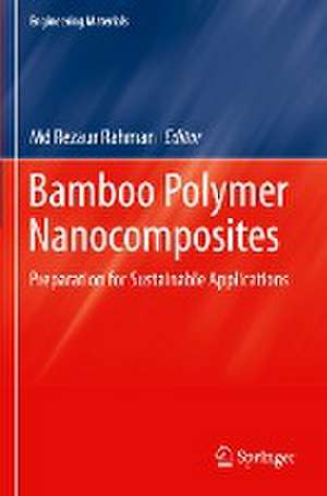 Bamboo Polymer Nanocomposites: Preparation for Sustainable Applications de Md Rezaur Rahman