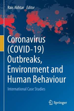 Coronavirus (COVID-19) Outbreaks, Environment and Human Behaviour: International Case Studies de Rais Akhtar