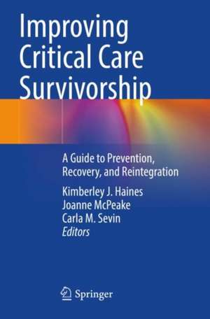 Improving Critical Care Survivorship: A Guide to Prevention, Recovery, and Reintegration de Kimberley J. Haines